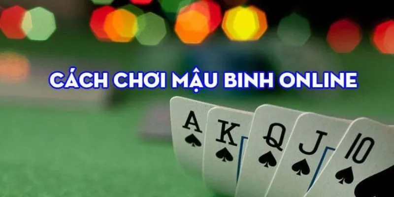 Hiểu rõ luật Mậu binh sẽ giúp bạn tránh các lỗi mất điểm và nâng cao chiến thuật