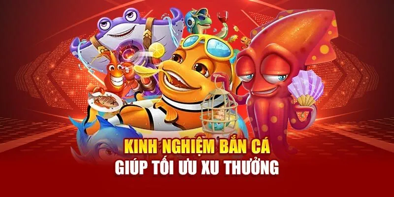 Thắng đậm khi tiêu diệt cá lớn và tận dụng các sự kiện tặng thưởng từ hệ thống